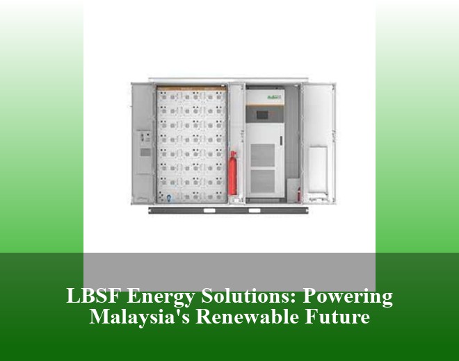 LBSF Energy Solutions: Powering Malaysia's Renewable Future
